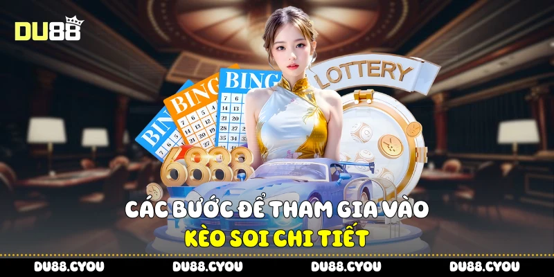 Các bước để tham gia vào kèo soi chi tiết
