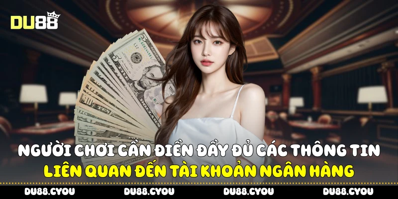 Người chơi cần điền đầy đủ các thông tin liên quan đến tài khoản ngân hàng