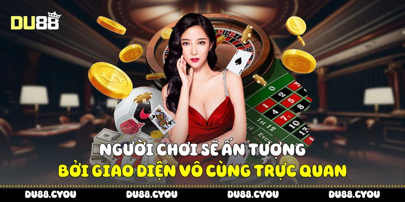 Người chơi sẽ ấn tượng bởi giao diện vô cùng trực quan