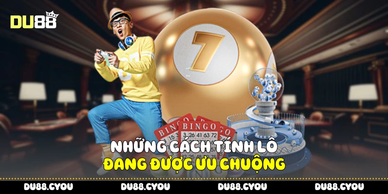 Những cách tính lô đang được ưu chuộng