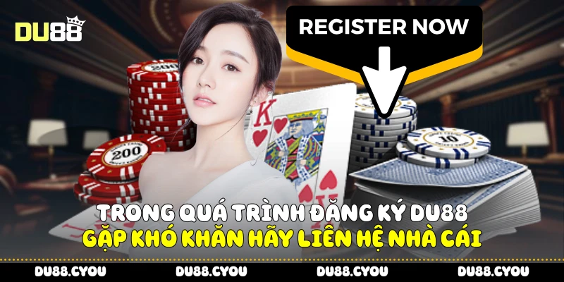 Trong quá trình đăng ký Du88 gặp khó khăn hãy liên hệ nhà cái